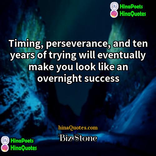 Biz Stone Quotes | Timing, perseverance, and ten years of trying